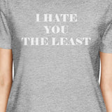 I Hate You The Least Womens Grey Unique Graphic Cute Letter Printed