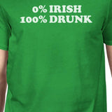 0% Irish 100% Drunk Men's Green T-shirt Hilarious Saying