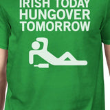 Irish Today Hungover Men's Green T-shirt Hilarious Quote