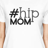 Hip Mom Women's White Short Sleeve T Shirt Funny Mothers Day Gifts