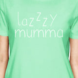 Lazzzy Mumma Women's Mint Humorous Design Unique Mothers Day Gifts