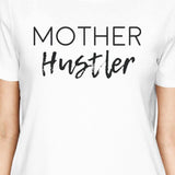 Mother Hustler Women's White Short Sleeve Cotton Tee Funny Gifts
