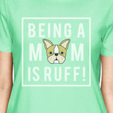 Being A Mom Is Ruff Women's Mint Round Neck T Shirt For Dog Lovers