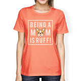 Being A Mom Is Ruff Women's Peach T-Shirt Cute Gift Ideas For Moms