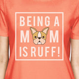 Being A Mom Is Ruff Women's Peach T-Shirt Cute Gift Ideas For Moms