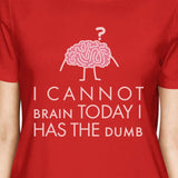 Cannot Brain Has The Dumb Womens Red Shirt