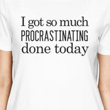 Procrastinating Done Today Womens White Shirt