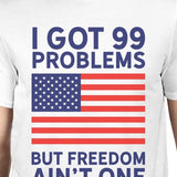Got 99 Problems Mens White Graphic Shirt Funny Independence Day Tee