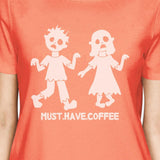 Must Have Coffee Zombies Womens Peach Shirt