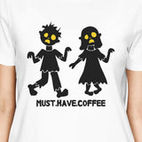 Must Have Coffee Zombies Womens White Shirt
