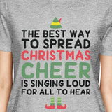 The Best Way To Spread Christmas Cheer Is Singing Loud For All To Hear Womens Grey Shirt