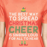 The Best Way To Spread Christmas Cheer Is Singing Loud For All To Hear Womens Peach Shirt