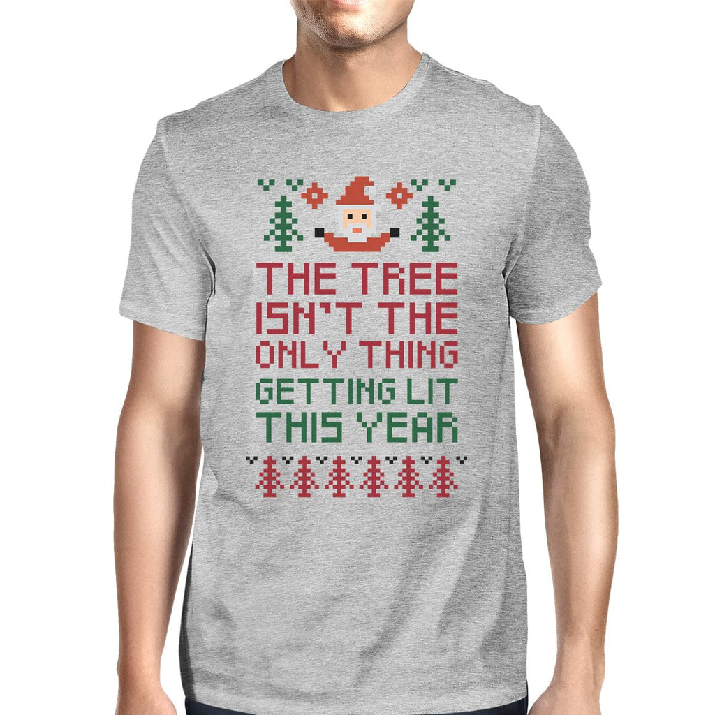 The Tree Is Not The Only Thing Getting Lit This Year Mens Grey Shirt