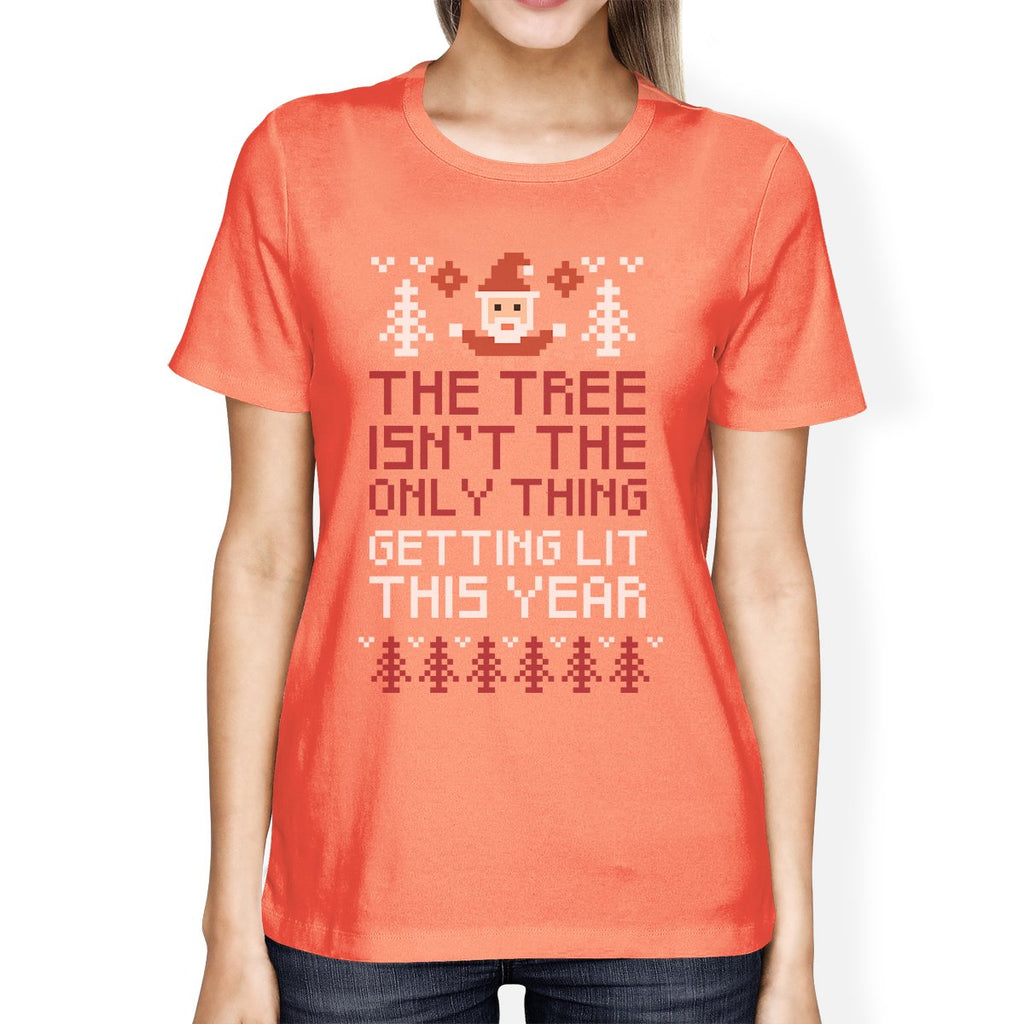 The Tree Is Not The Only Thing Getting Lit This Year Womens Peach Shirt
