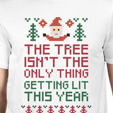 The Tree Is Not The Only Thing Getting Lit This Year Mens White Shirt