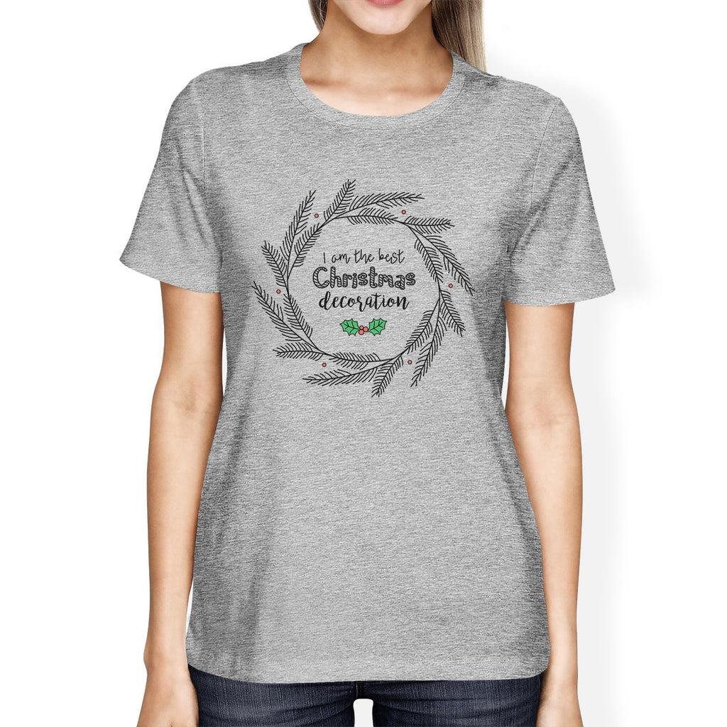 I Am The Best Christmas Decoration Wreath Womens Grey Shirt