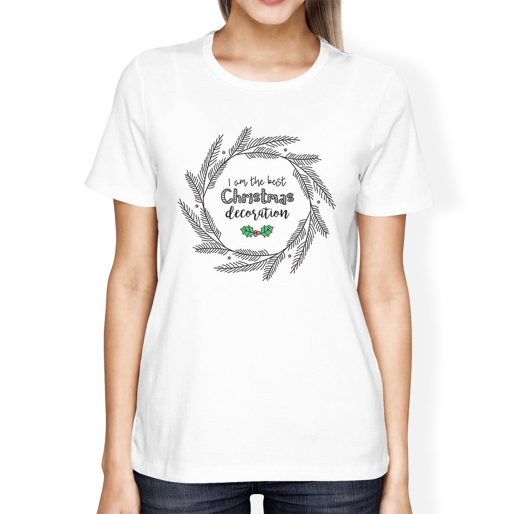I Am The Best Christmas Decoration Wreath Womens White Shirt
