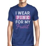 I Wear Pink For My Friend Mens Shirt