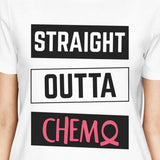 Straight Outta Chemo Breast Cancer Womens White Shirt