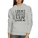 Single Life Chose Me Unisex Gray Hoodie Humorous Quote Funny Gifts