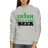 Irish You Were Beer Gray Hoodie Humorous St Patricks Day Gift Ideas