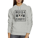 Being A Mom Is Ruff Grey Hoodie Cute Graphic Gifts For Dog Moms