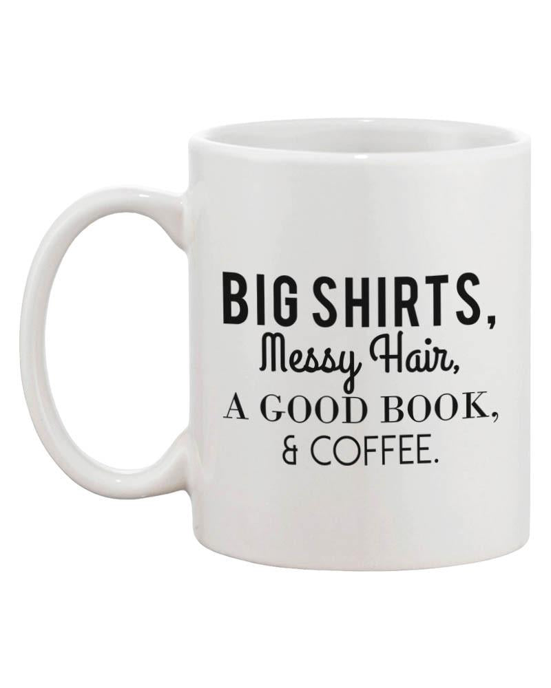 Big Shirt Messy Hair Good Book And Coffee Funny 11oz Coffee Mug