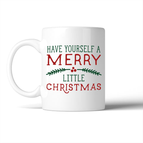Have Yourself A Merry Little Christmas Mug Christmas Gift Idea