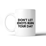 Don't Let Idiots Ruin Mug Cup Inspirational Quote Cute Gift Ideas