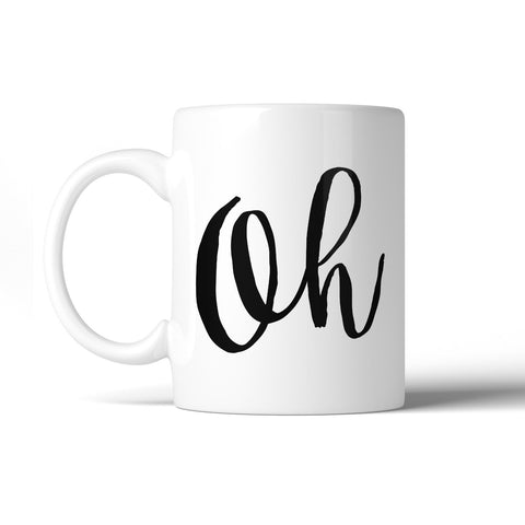 Oh Ceramic Coffee Mug 11oz Dishwasher Safe Microwave-safe Gift Idea