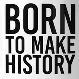Born To Make History Inspirational Quote Mug Gift Ideas For Friends