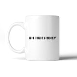Uh Huh Honey Ceramic Mug  Funny Graphic Mug Anniversary Gift Idea