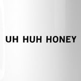 Uh Huh Honey Ceramic Mug  Funny Graphic Mug Anniversary Gift Idea