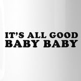 It's All Good Baby Cute Coffee Mug Unique Design 11 Oz Gift Ideas