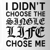 Single Life Chose Me Funny Quote Coffee Mug Humorous Gift Ideas