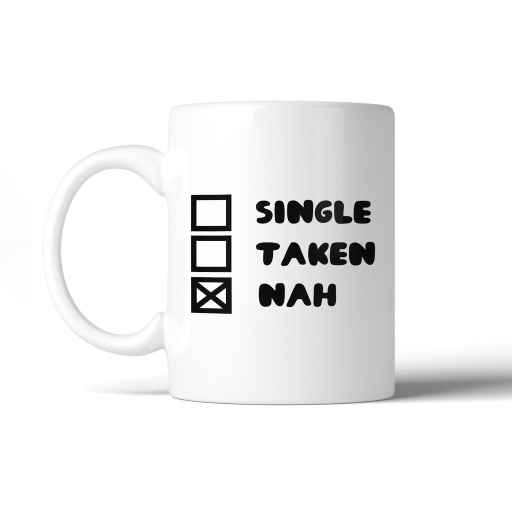 Single Taken Nah Coffee Mug Funny Saying Mug Gift For Single Friend