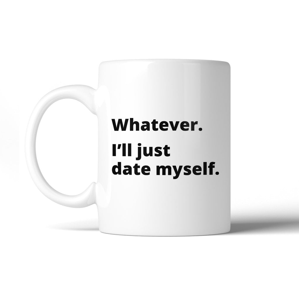 Date Myself Ceramic Coffee Mug 11oz Funny Quote Single Friends Gift