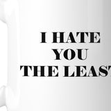 I Hate You The Least Coffee Mug  Humorous Gift Ideas For Couples