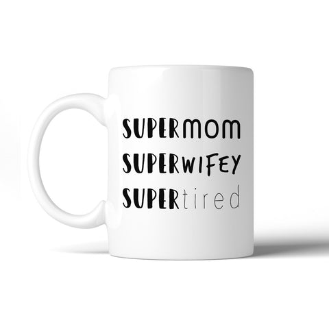 Super Mom Wifey Tired Humorous Design Mug Funny Gifts For New Moms