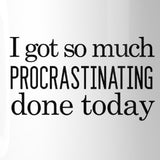 Procrastinating Done Today White Mug
