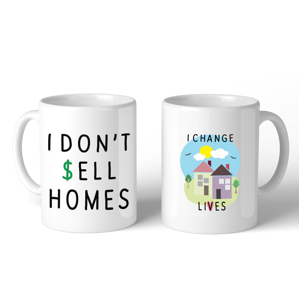 I Don't Sell Homes I Change Lives White Mug