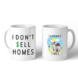 I Don't Sell Homes I Change Lives White Mug