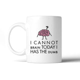 Cannot Brain Has The Dumb White Mug