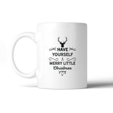Have Yourself A Merry Little Christmas White Mug