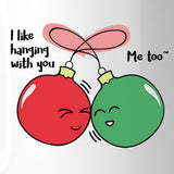 I Like Hanging With You Ornaments White Mug