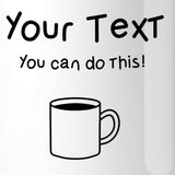 You Can Do This Coffee 11 oz. Custom Coffee Mugs Unique Gift Ideas