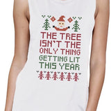 The Tree Is Not The Only Thing Getting Lit This Year Womens White Muscle Top