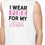 I Wear Pink For My Sister Mens White Muscle Top