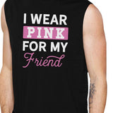 I Wear Pink For My Friend Mens Black Muscle Top