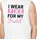 I Wear Pink For My Friend Mens White Muscle Top